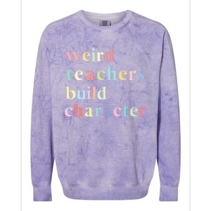 Funny Teacher Sayings Quote Weird Teachers Build Character Colorblast Crewneck Sweatshirt