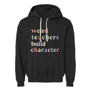 Funny Teacher Sayings Quote Weird Teachers Build Character Garment-Dyed Fleece Hoodie