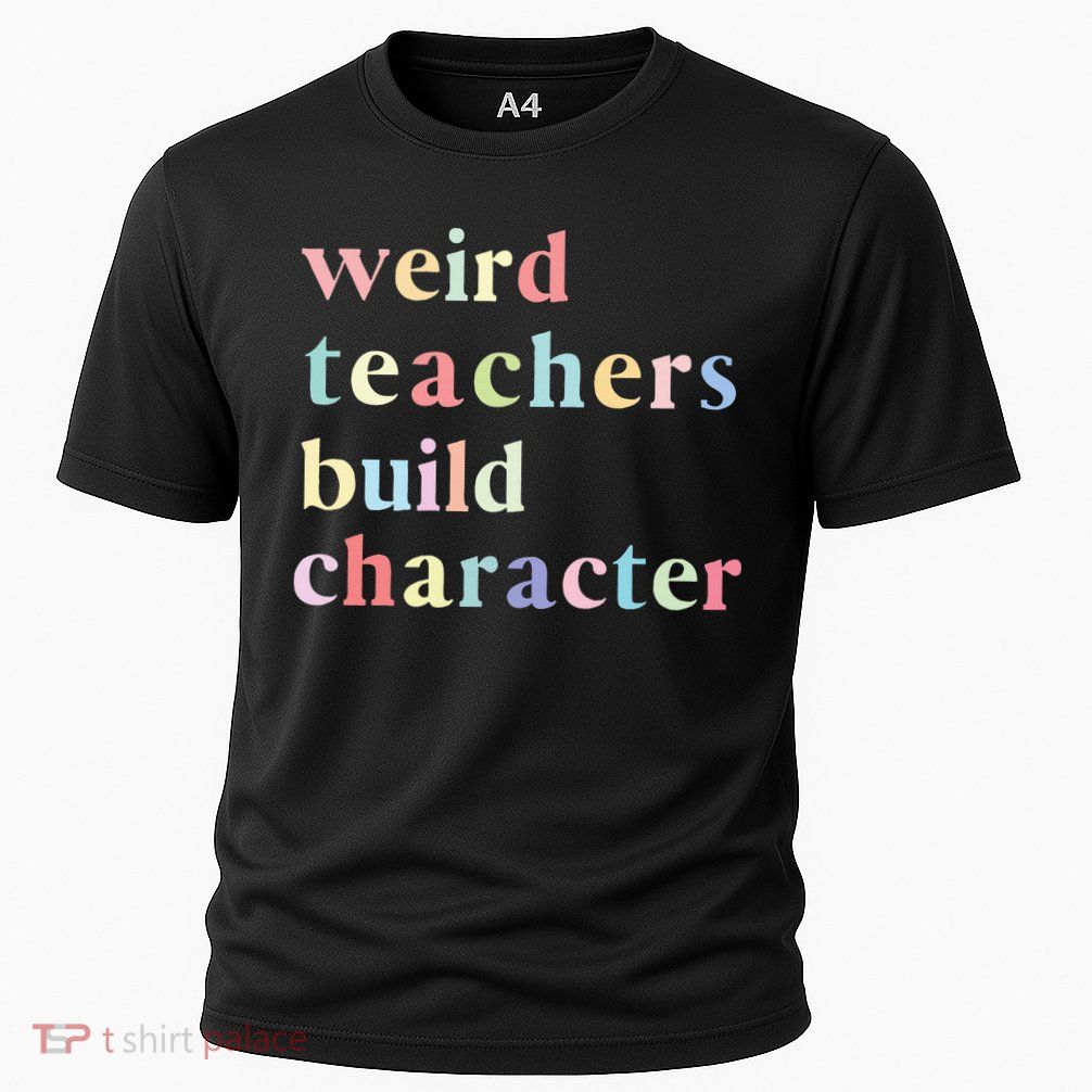 Funny Teacher Sayings Quote Weird Teachers Build Character Cooling Performance Crew T-Shirt