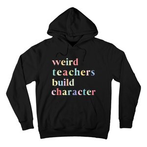 Funny Teacher Sayings Quote Weird Teachers Build Character Hoodie