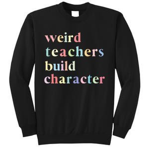 Funny Teacher Sayings Quote Weird Teachers Build Character Sweatshirt