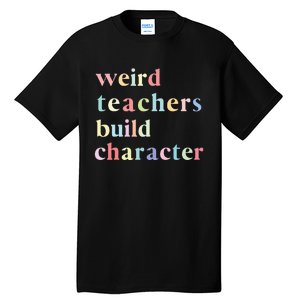 Funny Teacher Sayings Quote Weird Teachers Build Character Tall T-Shirt