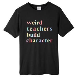 Funny Teacher Sayings Quote Weird Teachers Build Character Tall Fusion ChromaSoft Performance T-Shirt