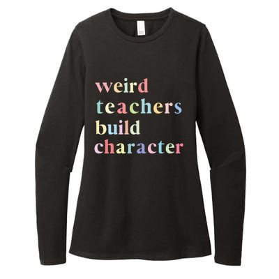 Funny Teacher Sayings Quote Weird Teachers Build Character Womens CVC Long Sleeve Shirt