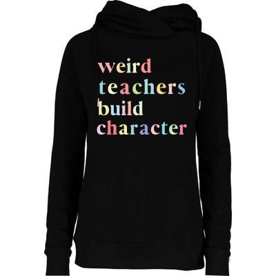 Funny Teacher Sayings Quote Weird Teachers Build Character Womens Funnel Neck Pullover Hood