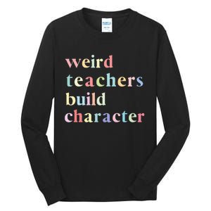 Funny Teacher Sayings Quote Weird Teachers Build Character Tall Long Sleeve T-Shirt