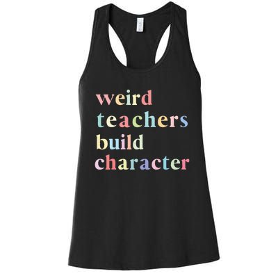 Funny Teacher Sayings Quote Weird Teachers Build Character Women's Racerback Tank