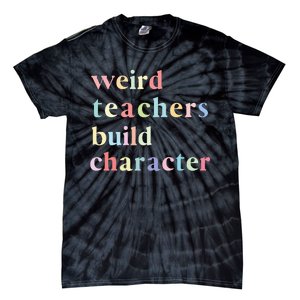 Funny Teacher Sayings Quote Weird Teachers Build Character Tie-Dye T-Shirt