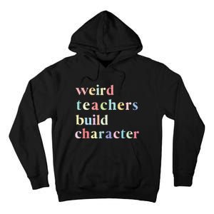 Funny Teacher Sayings Quote Weird Teachers Build Character Tall Hoodie