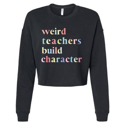 Funny Teacher Sayings Quote Weird Teachers Build Character Cropped Pullover Crew