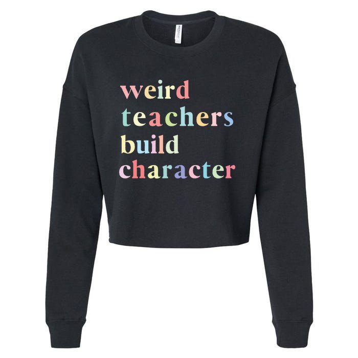 Funny Teacher Sayings Quote Weird Teachers Build Character Cropped Pullover Crew