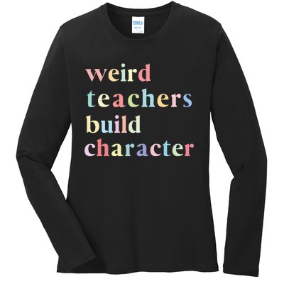 Funny Teacher Sayings Quote Weird Teachers Build Character Ladies Long Sleeve Shirt