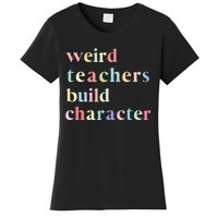 Funny Teacher Sayings Quote Weird Teachers Build Character Women's T-Shirt