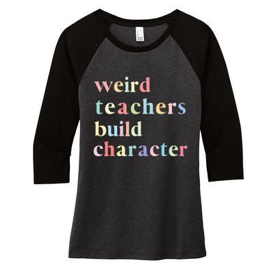 Funny Teacher Sayings Quote Weird Teachers Build Character Women's Tri-Blend 3/4-Sleeve Raglan Shirt