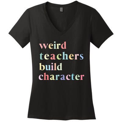 Funny Teacher Sayings Quote Weird Teachers Build Character Women's V-Neck T-Shirt