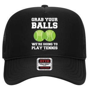 Funny Tennis Shirts Grab Your Balls Were Going To Play Tennis High Crown Mesh Back Trucker Hat