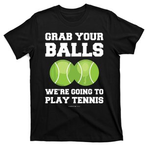 Funny Tennis Shirts Grab Your Balls Were Going To Play Tennis T-Shirt