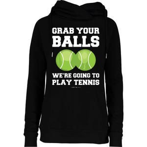 Funny Tennis Shirts Grab Your Balls Were Going To Play Tennis Womens Funnel Neck Pullover Hood