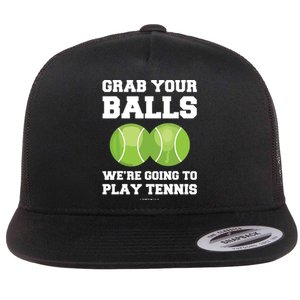 Funny Tennis Shirts Grab Your Balls Were Going To Play Tennis Flat Bill Trucker Hat