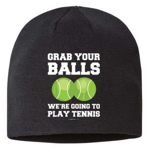 Funny Tennis Shirts Grab Your Balls Were Going To Play Tennis Sustainable Beanie