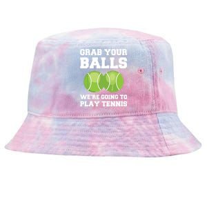 Funny Tennis Shirts Grab Your Balls Were Going To Play Tennis Tie-Dyed Bucket Hat