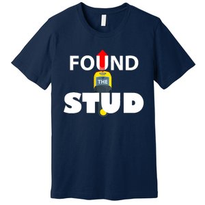 FOUND THE STUD FUNNY Premium T-Shirt