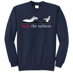 Fight The Sadness Tall Sweatshirt