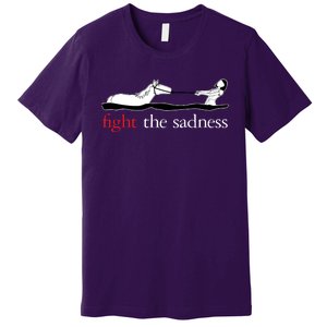 Fight The Sadness Premium T-Shirt