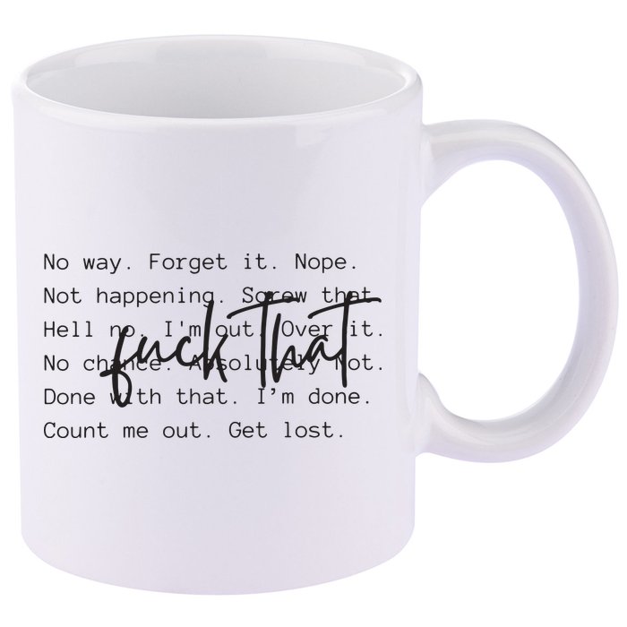 Fuck That Sarcastic Saying Funny 11oz C Handle Ceramic Mug