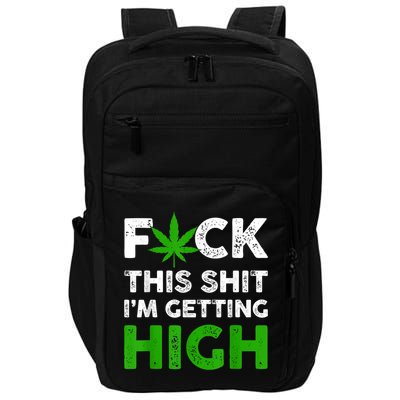 Fuck This Shit I'm Getting High Cannabis Marijuana Weed Impact Tech Backpack
