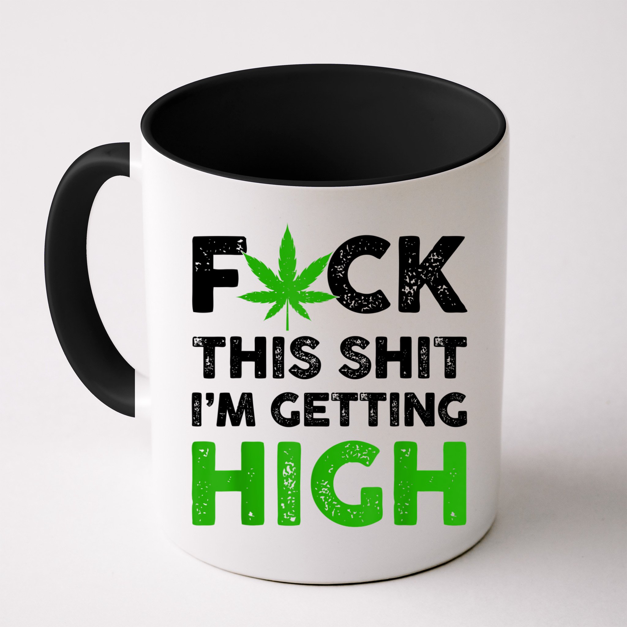 Fuck This Shit I'm Getting High Cannabis Marijuana Weed Mug