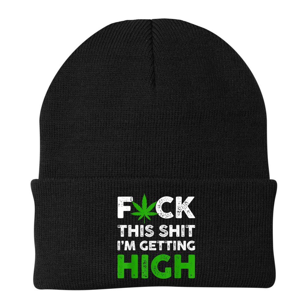Fuck This Shit I'm Getting High Cannabis Marijuana Weed Beanie