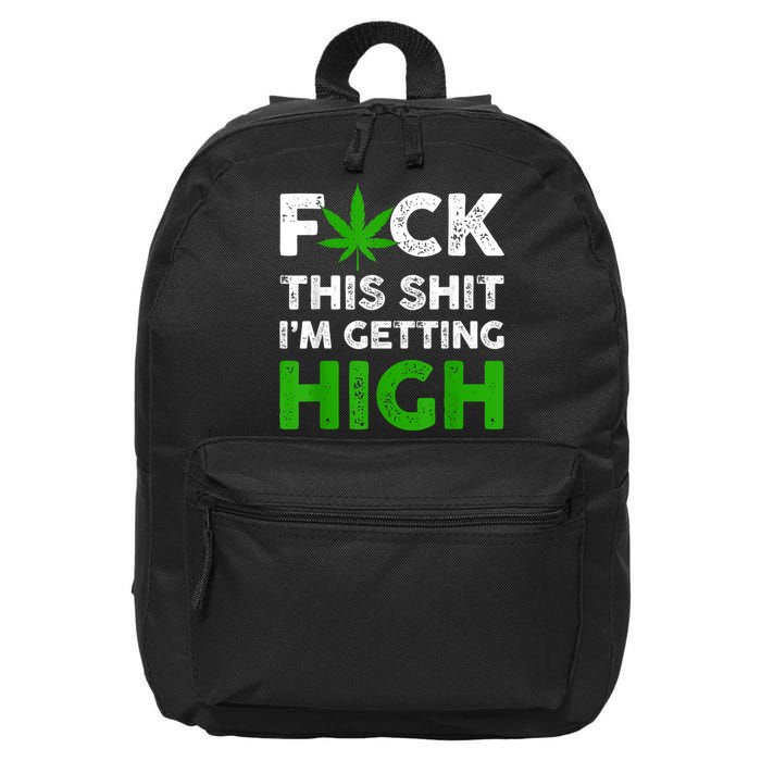 Fuck This Shit I'm Getting High Cannabis Marijuana Weed 16 in Basic Backpack