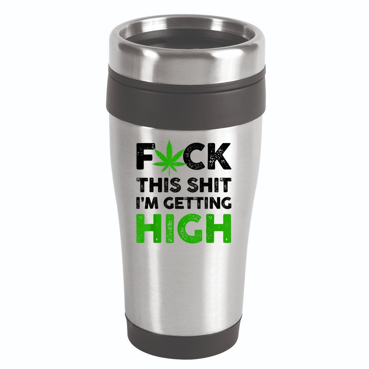 Fuck This Shit I'm Getting High Cannabis Marijuana Weed 16oz Travel Tumbler
