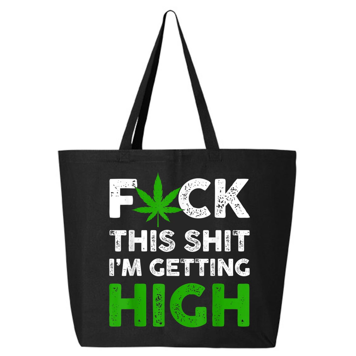 Fuck This Shit I'm Getting High Cannabis Marijuana Weed 25L Jumbo Tote