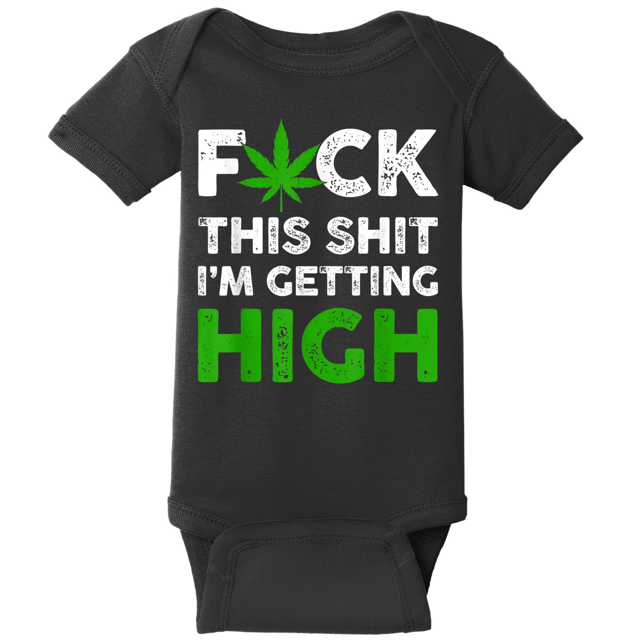 Fuck This Shit I'm Getting High Cannabis Marijuana Weed Baby Bodysuit