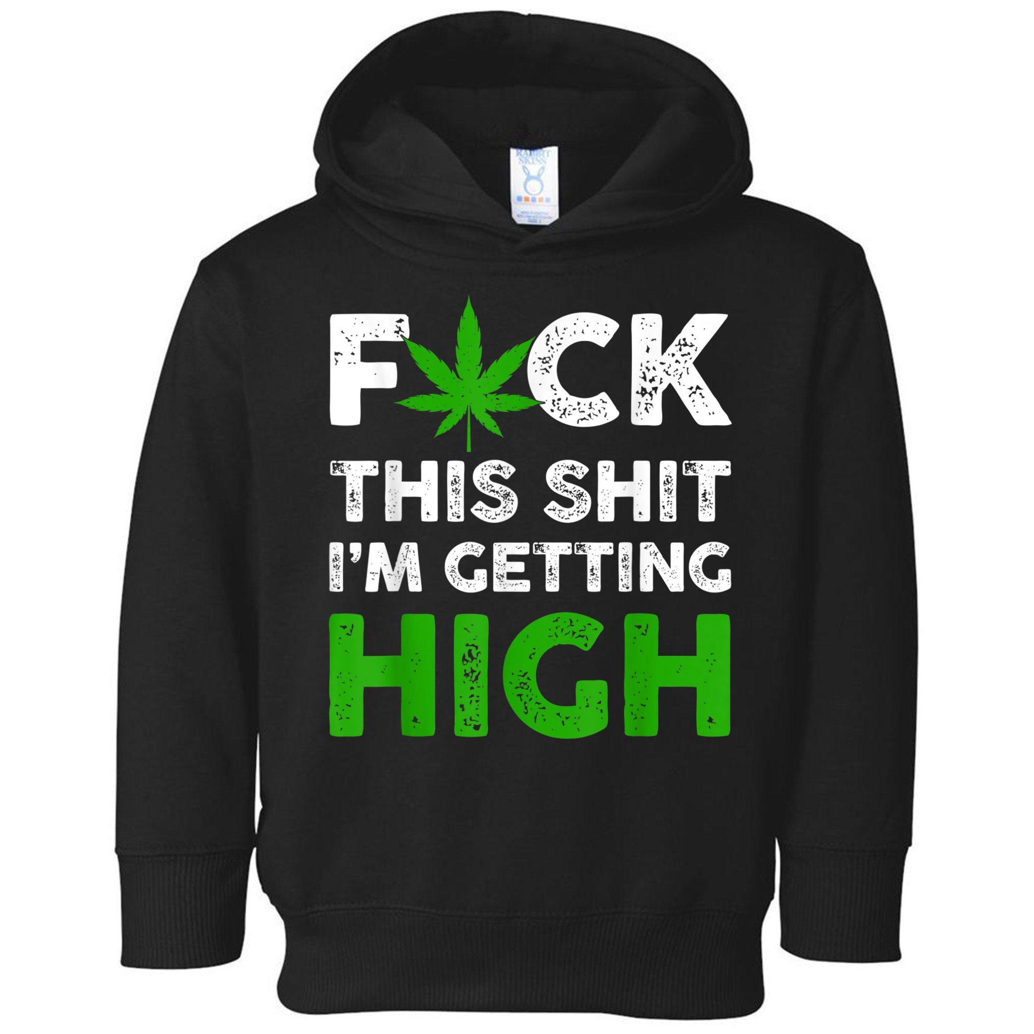 Fuck This Shit I'm Getting High Cannabis Marijuana Weed Toddler Hoodie