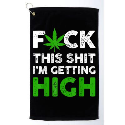 Fuck This Shit I'm Getting High Cannabis Marijuana Weed Golf Towel