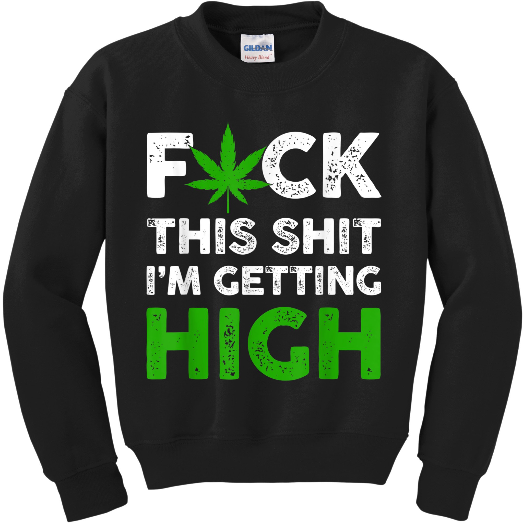 Fuck This Shit I'm Getting High Cannabis Marijuana Weed Kids Sweatshirt