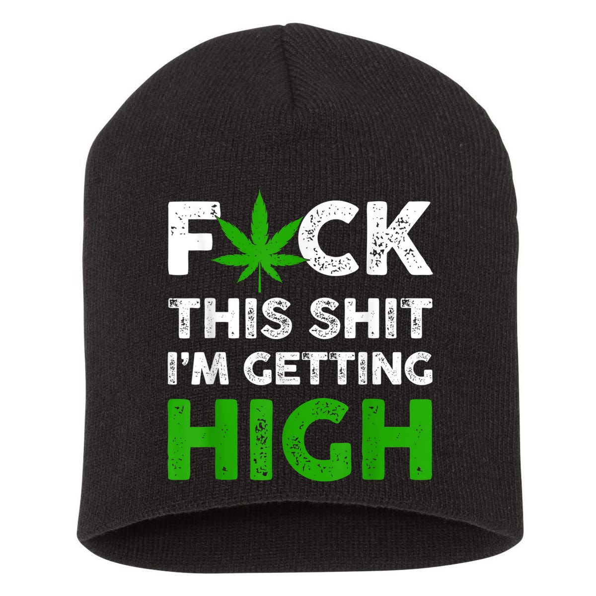 Fuck This Shit I'm Getting High Cannabis Marijuana Weed Short Acrylic Beanie