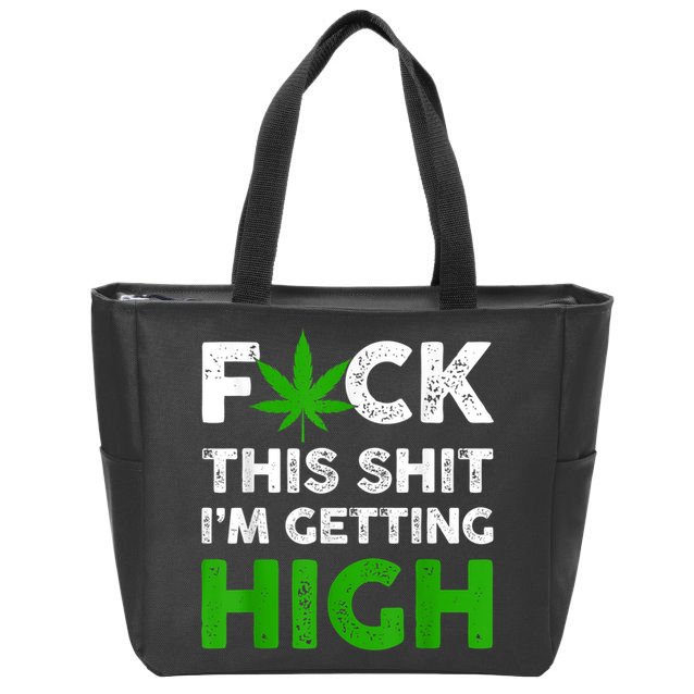 Fuck This Shit I'm Getting High Cannabis Marijuana Weed Zip Tote Bag