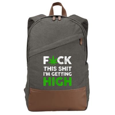Fuck This Shit I'm Getting High Cannabis Marijuana Weed Cotton Canvas Backpack