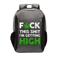 Fuck This Shit I'm Getting High Cannabis Marijuana Weed Vector Backpack