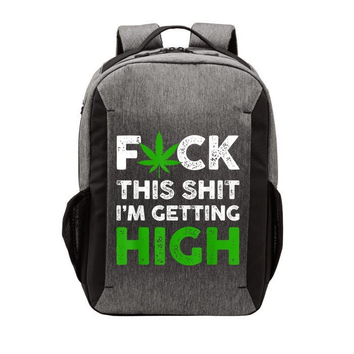 Fuck This Shit I'm Getting High Cannabis Marijuana Weed Vector Backpack
