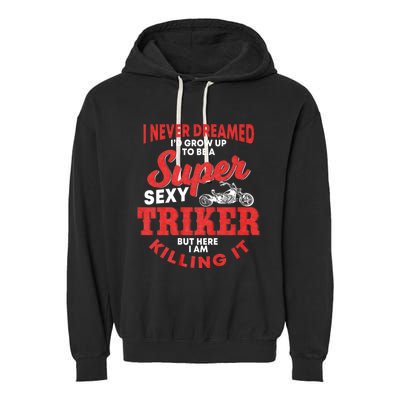 Funny Triker Saying Trike Motorcycle Lover Design Garment-Dyed Fleece Hoodie