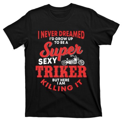 Funny Triker Saying Trike Motorcycle Lover Design T-Shirt