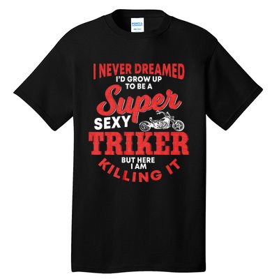 Funny Triker Saying Trike Motorcycle Lover Design Tall T-Shirt