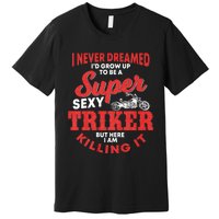 Funny Triker Saying Trike Motorcycle Lover Design Premium T-Shirt