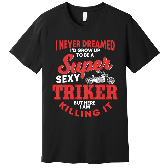 Funny Triker Saying Trike Motorcycle Lover Design Premium T-Shirt