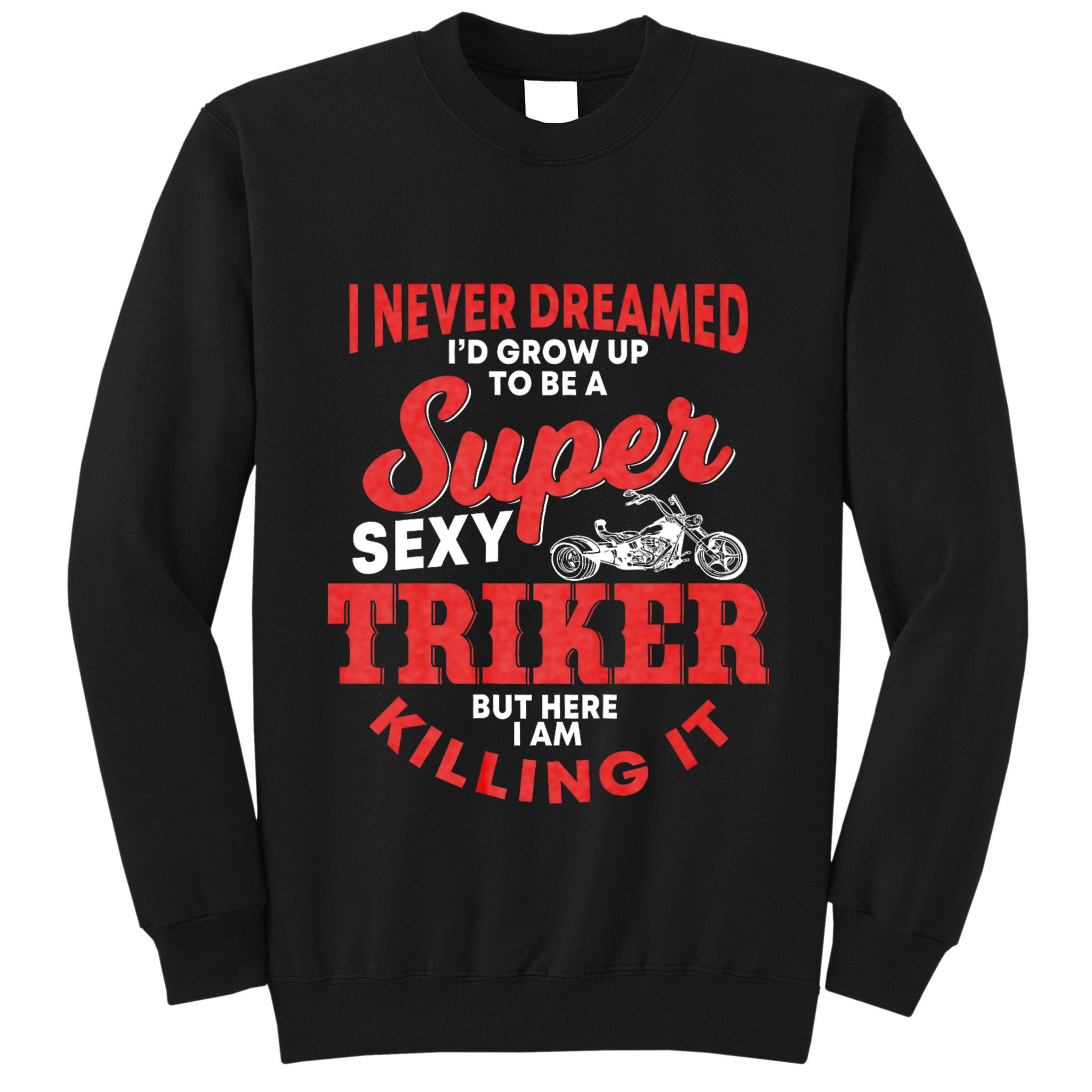 Funny Triker Saying Trike Motorcycle Lover Design Tall Sweatshirt
